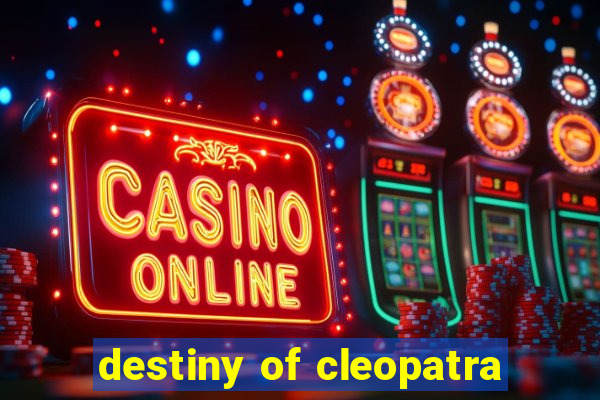 destiny of cleopatra